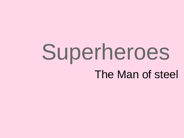 Superheroes The Man of steel